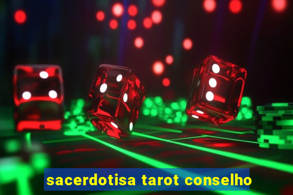 sacerdotisa tarot conselho